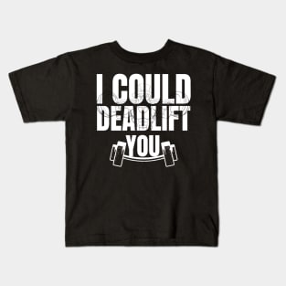 I Could Deadlift You Kids T-Shirt